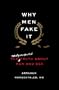 Why Men Fake It: The Totally Unexpected Truth About Men and Sex