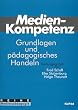 Medienkompetenz: Grundlagen und p�dagogisches Handeln