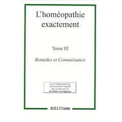 L'hom�opathie exactement, tome 3. Rem�des et connaissance