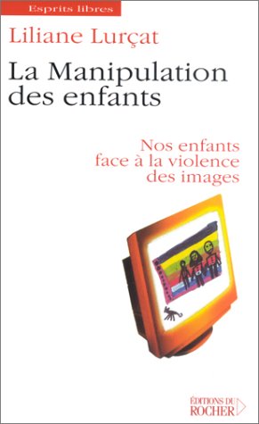 La Manipulation des enfants : Nos enfants face à la violence des images
