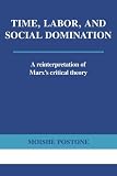 Time, Labor, and Social Domination: A Reinterpretation of Marxs Critical Theory