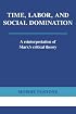 Time, Labor, and Social Domination: A Reinterpretation of Marx's Critical Theory