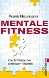 Mentale Fitness: Die 6 Pfeiler der geistigen Vitalit&auml;t - Frank Naumann