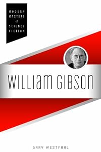 William Gibson (Modern Masters of Science Fiction) by Gary Westfahl