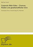 Corporate Web-Video - Chancen, Risiken und gesellschaftlicher Sinn: Fallbeispiel Allianz Versicherungs AG, M?nchen (German Edition)