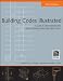 Building Codes Illustrated: A Guide to Understanding the 2009 International Building Code