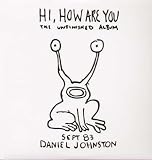Daniel Johnston -  Hi, How Are You