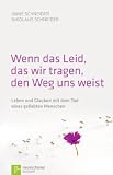 Wenn das Leid, das wir tragen, den Weg uns weist: Leben und Glauben mit dem Tod eines geliebten Menschen - Anne Schneider, Nikolaus Schneider