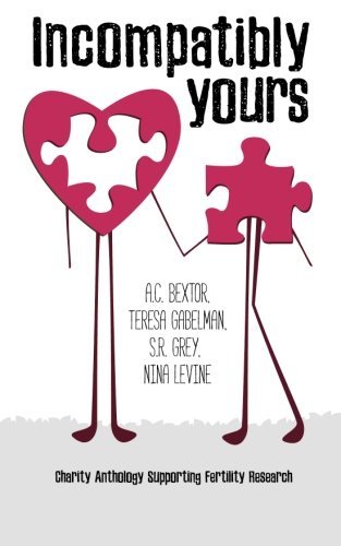Incompatibly Yours: A Fertility Research Charity Anthology