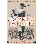 The Soaring Twenties: Babe Ruth and the Home-Run Decade (Gilbert, Thomas W. American Game.) book cover