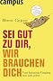 Sei gut zu dir, wir brauchen dich: Vom besseren Umgang mit sich selbst