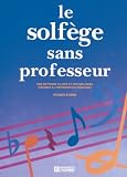 Le solf�ge sans professeur : Une m�thode claire et des m�lodies choisies � l'intention du d�butant