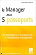 Le Manager aux 5 passeports - De l'intelligence �motionnelle � l'intelligence manag�riale