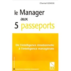 Le Manager aux 5 passeports - De l'intelligence �motionnelle � l'intelligence manag�riale