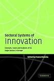 Sectoral Systems of Innovation: Concepts, Issues and Analyses of Six Major Sectors in Europe