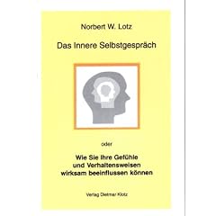 Das Innere Selbstgespr�ch oder wie Sie Ihre Gef�hle und Verhaltensweisen wirksam beeinflussen k�nnen