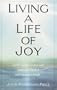 Living a Life of Joy: Tap into the World's Ancient Wisdom and Reach a New Level of Well-Being and Delight