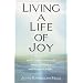 Living a Life of Joy: Tap into the World's Ancient Wisdom and Reach a New Level of Well-Being and Delight