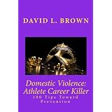 Domestic Violence: Athlete Career Killer: 100 Tips Toward Prevention