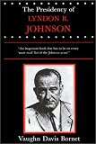 The Presidency of Lyndon B. Johnson (American Presidency Series)