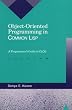 Object-Oriented Programming in COMMON LISP: A Programmer's Guide to CLOS