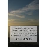 SharePoint 2010 Consultant's Handbook: A Practical Field Guide to Managed Metadata Services