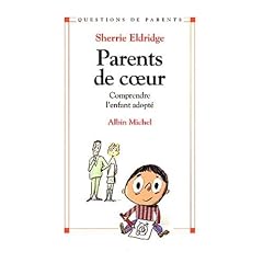 Parents de coeur : Comprendre l'enfant adopt�