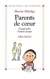 Parents de coeur : Comprendre l'enfant adopt�