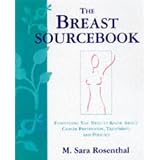 The Breast Sourcebook: Everything You Need to Know About Cancer Detection, Treatment and Prevention
