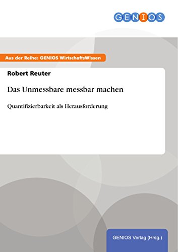 Das Unmessbare messbar machen: Quantifizierbarkeit als Herausforderung (German Edition)