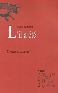 L Il A Ete Destin Et Liberte Andre Robinet Babelio