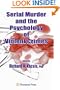 Serial Murder and the Psychology of Violent Crimes