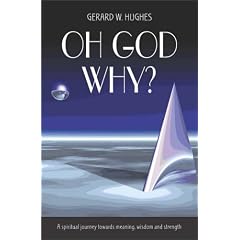 Oh God, Why?: A Spiritual Journey Towards Meaning, Wisdom and Strength