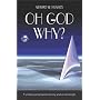 Oh God, Why?: A Spiritual Journey Towards Meaning, Wisdom and Strength