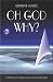 Oh God, Why?: A Spiritual Journey Towards Meaning, Wisdom and Strength