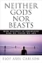 Neither Gods Nor Beasts: How Science Is Changing Who We Think We Are