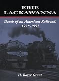 Erie Lackawanna: The Death of an American Railroad, 1938-1992