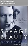 Savage Beauty: The Life of Edna St. Vincent Millay (An Iconic Portrait of This Passionate, Fearless Woman of the Jazz Age) UNABRIDGED [18 Audio Cassettes 27 Hrs.]