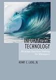 Information Technology: Strategic Decision-Making for Managers