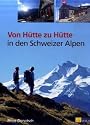 Von H&uuml;tte zu H&uuml;tte in den Schweizer Alpen: In Zusammenarbeit mit Bernhard Rudolf-Banzhaf, Ruedi H&auml;hlen,This Isler, Fredy Joss, Felix Ortlieb, Fran&ccedil;ois Perraudin und Philipp Werlen