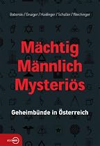 Mächtig - Männlich - Mysteriös. Geheimbünde in Österreich