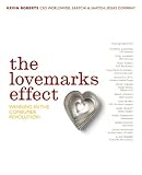 The Lovemarks Effect: Winning In The Consumer Revolution