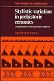 Stylistic Variation in Prehistoric Ceramics: Design Analysis in the American Southwest (New Studies in Archaeology)