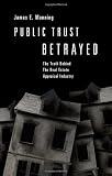 Public Trust Betrayed: The Truth Behind the Real Estate Appraisal Industry