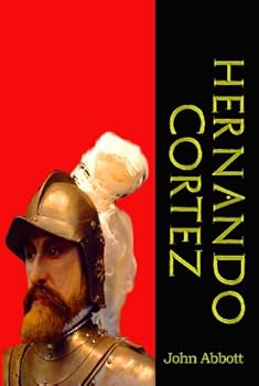 hernando cortez (this is part of the makers of history series. carefully formatted by timeless classic books) (american pioneers and patriots) - john abbott