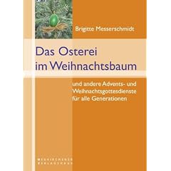 Das Osterei im Weihnachtsbaum: und andere Advents- und Weihnachtsgottesdienste f�r alle Generationen
