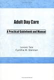 Buy : Adult Day Care: A Practical Guidebook and Manual