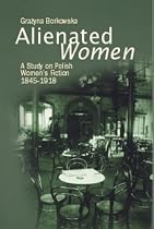 Alienated Women: A Study on Polish Women's Writing, 1845-1918