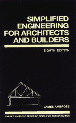 Simplified Engineering for Architects and Builders (Parker/Ambrose Series of Simplified Design Guides)