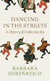 Dancing in the Streets: A History of Collective Joy